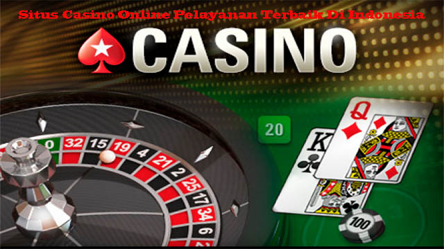 Situs Casino Online Pelayanan Terbaik Di Indonesia